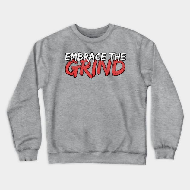 Embrace the Grind Crewneck Sweatshirt by dajabal